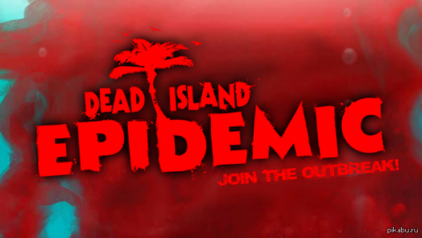  2   Dead Island: Epidemic,      )    http://steamcommunity.com/id/kolor_on3/