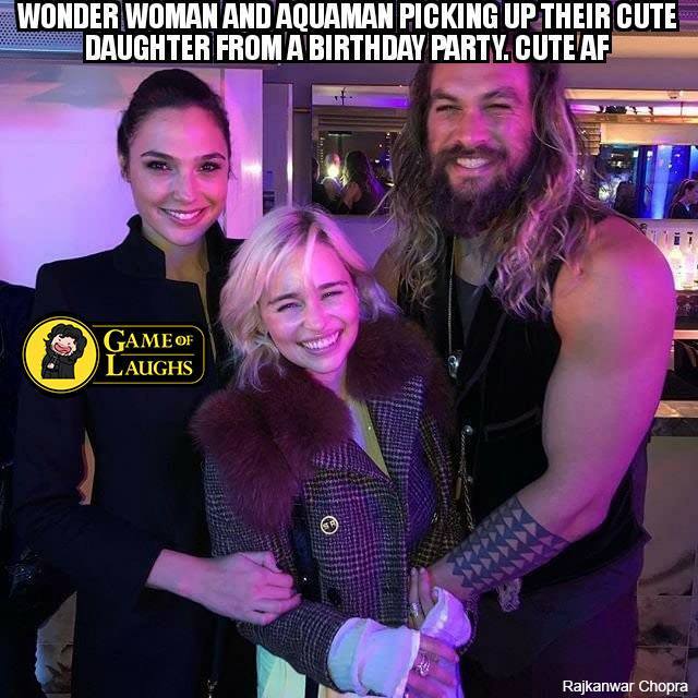 Daenerys Stormborn, Mother of Dragons, Daughter of Aquaman and Wonder Woman - Game of Thrones, Daenerys Targaryen, Emilia Clarke, Jason Momoa, Gal Gadot