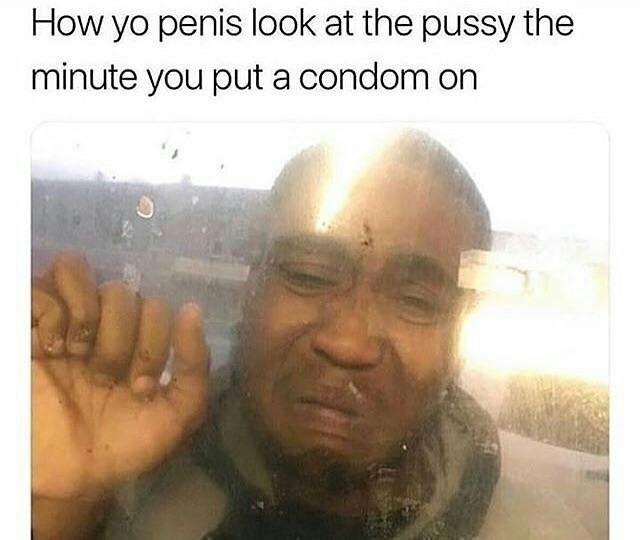 Sorry baby... Translation: how your penis looks at your vagina when you put on a condom. - NSFW, Reddit, Condoms