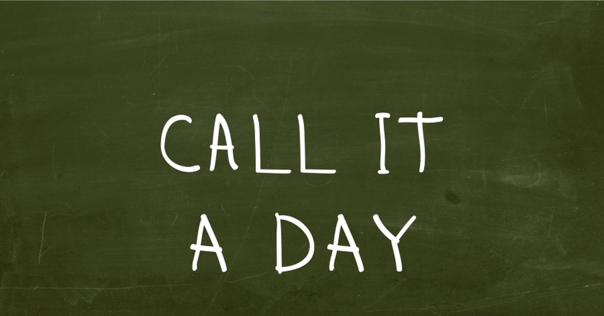 Call it a Day idiom. Let's Call it a Day. Идиома Lets Call it Day. Call it a Day перевод идиомы.