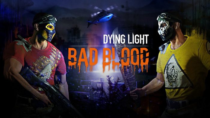   + Dying Light =    Bad Blood, Dying Light, Dying Light: Bad Blood, Techland, 