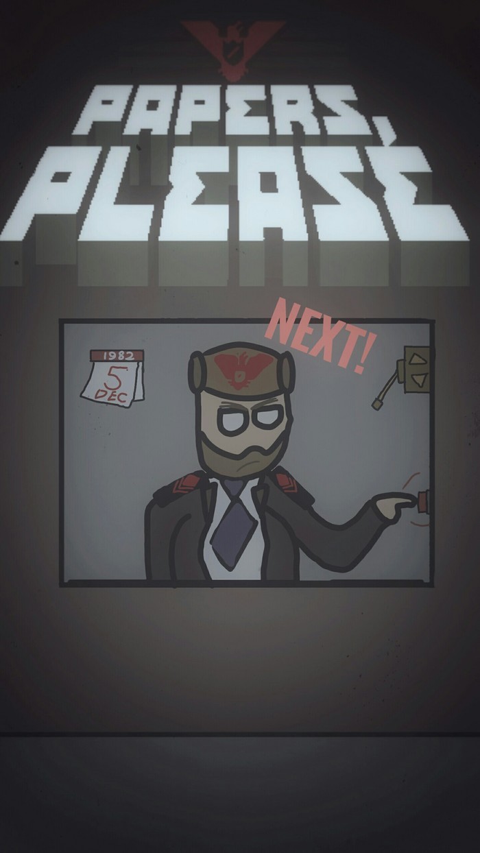 NEXT! Papers please,  , 