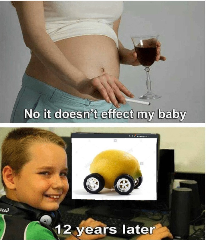 It won't affect my baby in any way. - Humor, Memes, 2019, Lemon